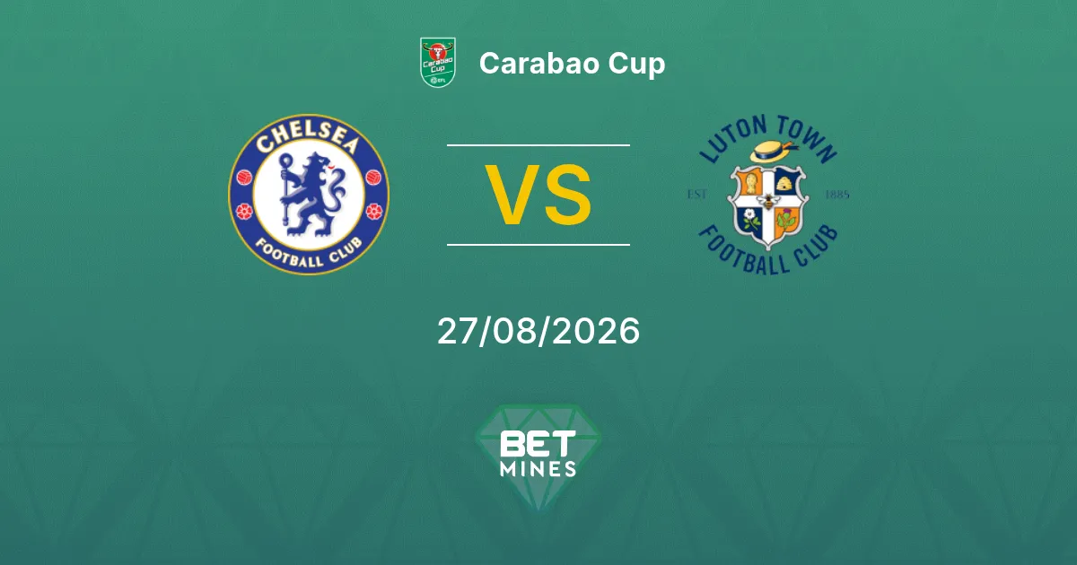 Palpite Chelsea x Luton Town: Prévia e Análise da Partida | Carabao Cup 27-08-2026