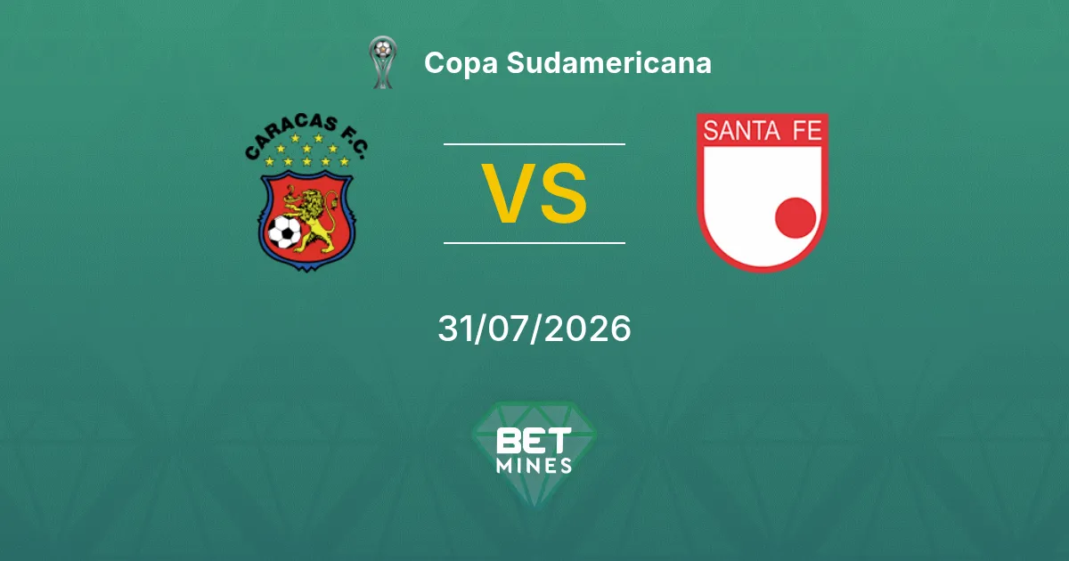 Pronostic Caracas vs Santa Fe : Aperçu et Analyse du Match | Copa Sudamericana 31-07-2026