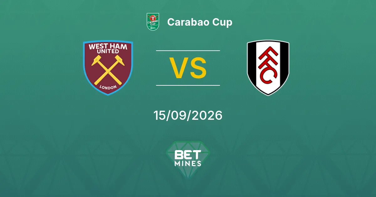 Pronóstico West Ham United vs Fulham: Previa y Análisis del Partido | Carabao Cup 15-09-2026