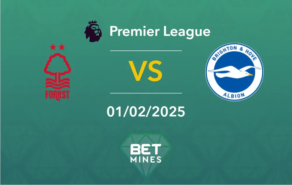 Pronostic Nottingham Forest - Brighton & Hove Albion: Analyse, Cotes et Meilleurs Paris (Premier League)
