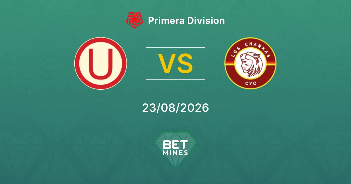 Pronostic Universitario vs Los Chankas : Aperçu et Analyse du Match | Primera Division 23-08-2026