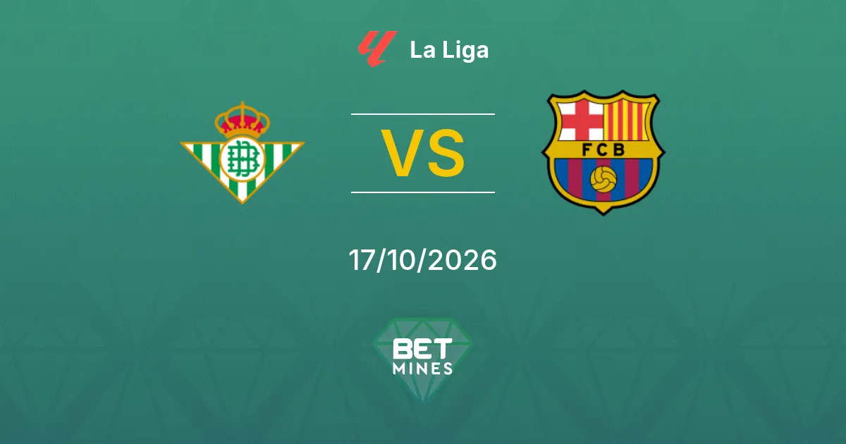 Real Betis vs FC Barcelone Pronostic : avant-match et analyse | La Liga 17-10-2026