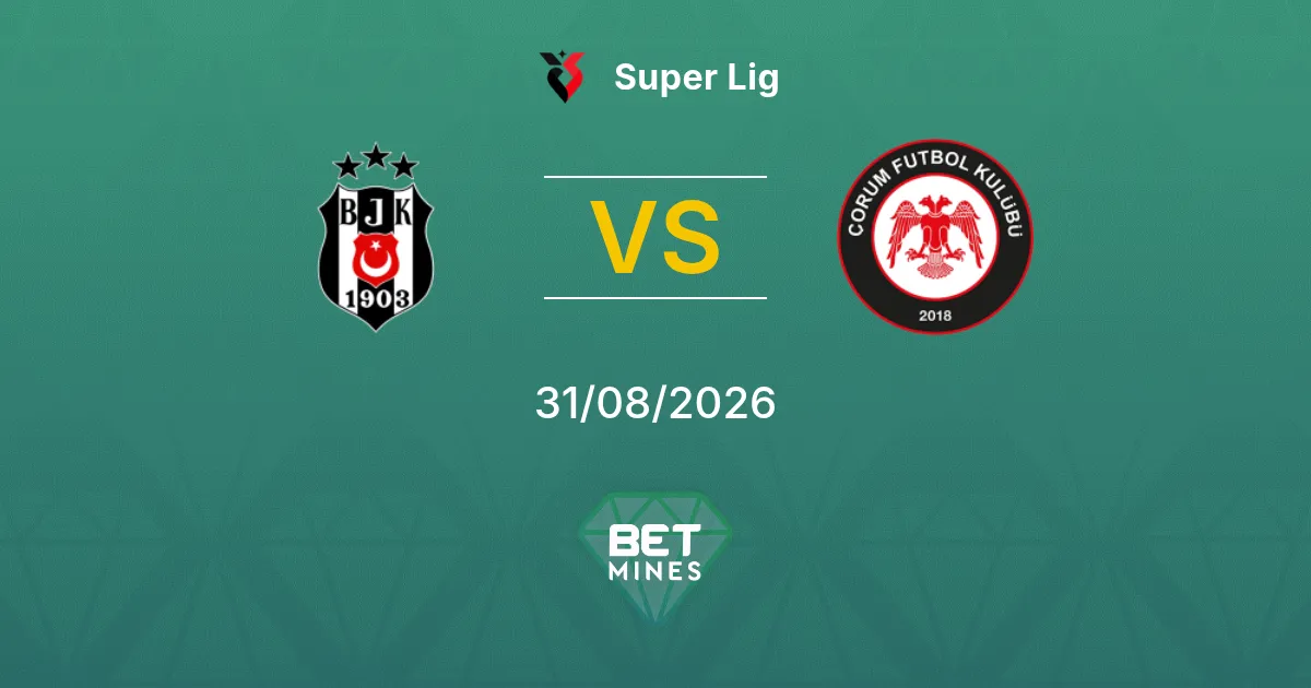 Pronostico Beşiktaş vs Çorum FK: Anteprima e Analisi della Partita | Super Lig 31-08-2026