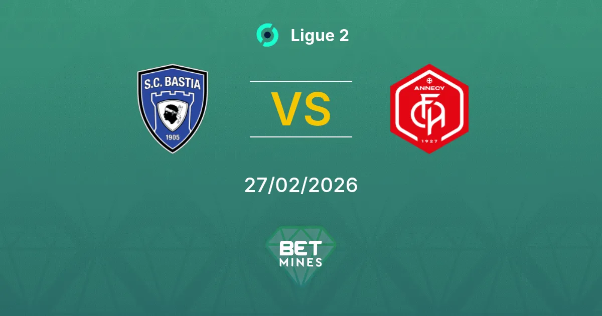 Bastia vs Annecy Pronostic : Aperçu du Match et Analyse | Ligue 2 27-02-2026