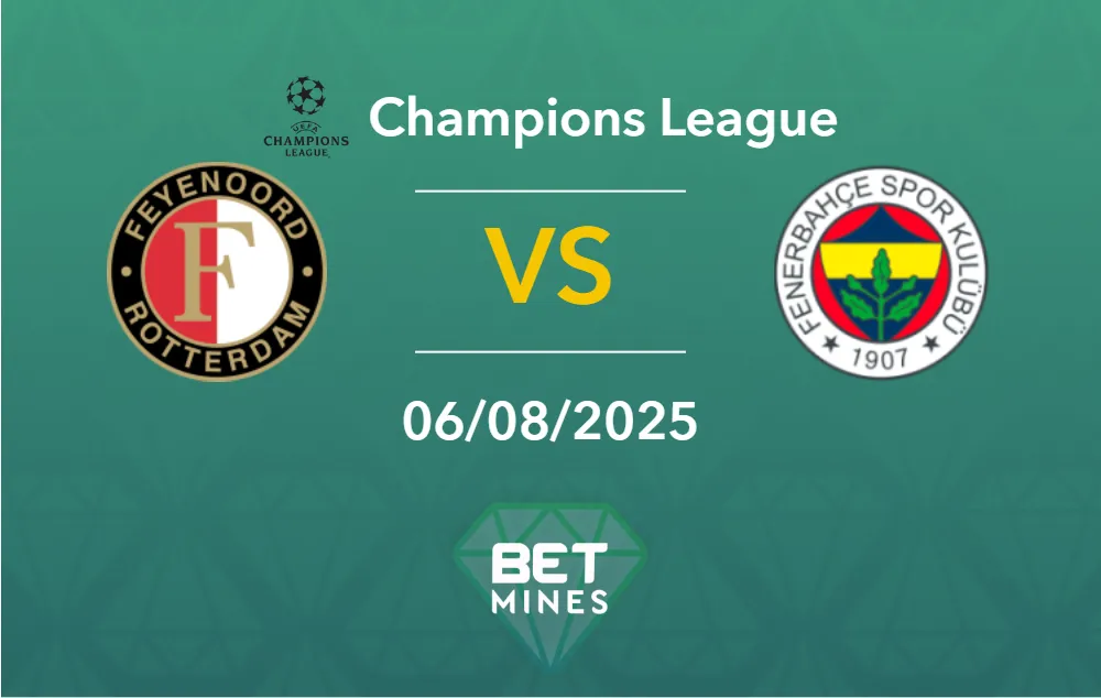 Pronostic Feyenoord vs Fenerbahçe : Présentation et Analyse du Match | Ligue des Champions UEFA – Qualifications, Troisième Tour