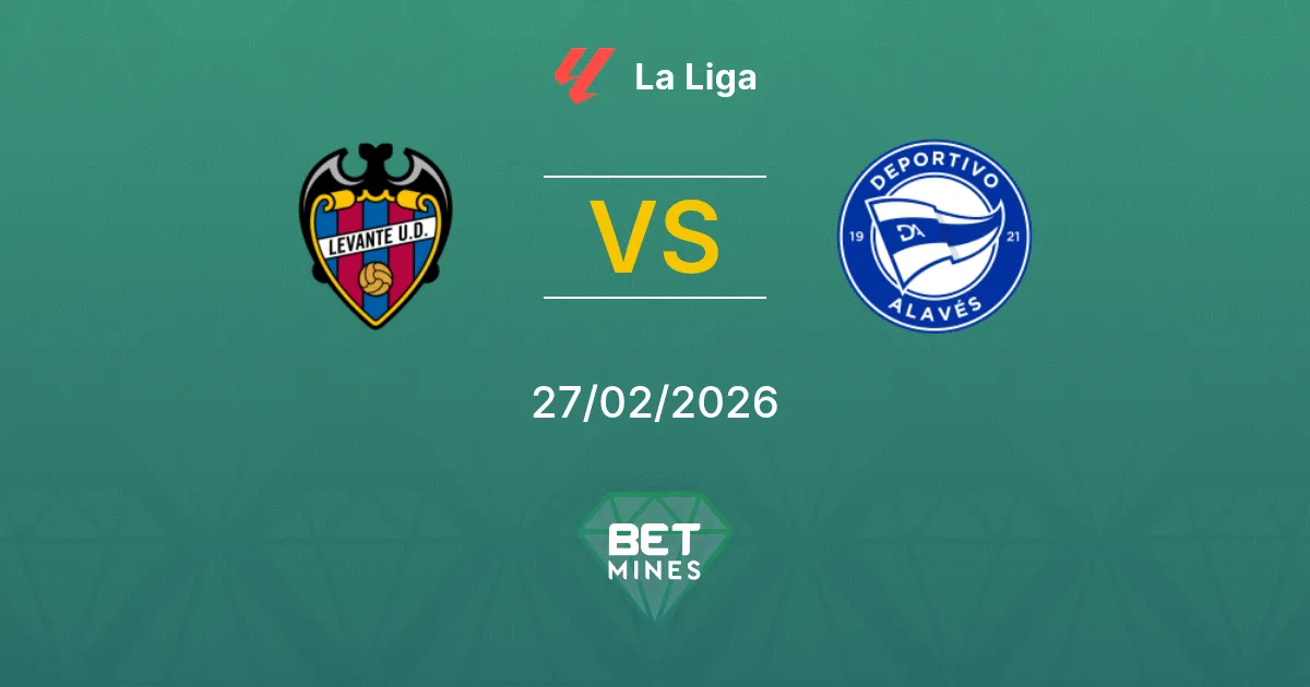 Levante vs Deportivo Alavés Pronostic : Aperçu et Analyse du Match | La Liga 27-02-2026