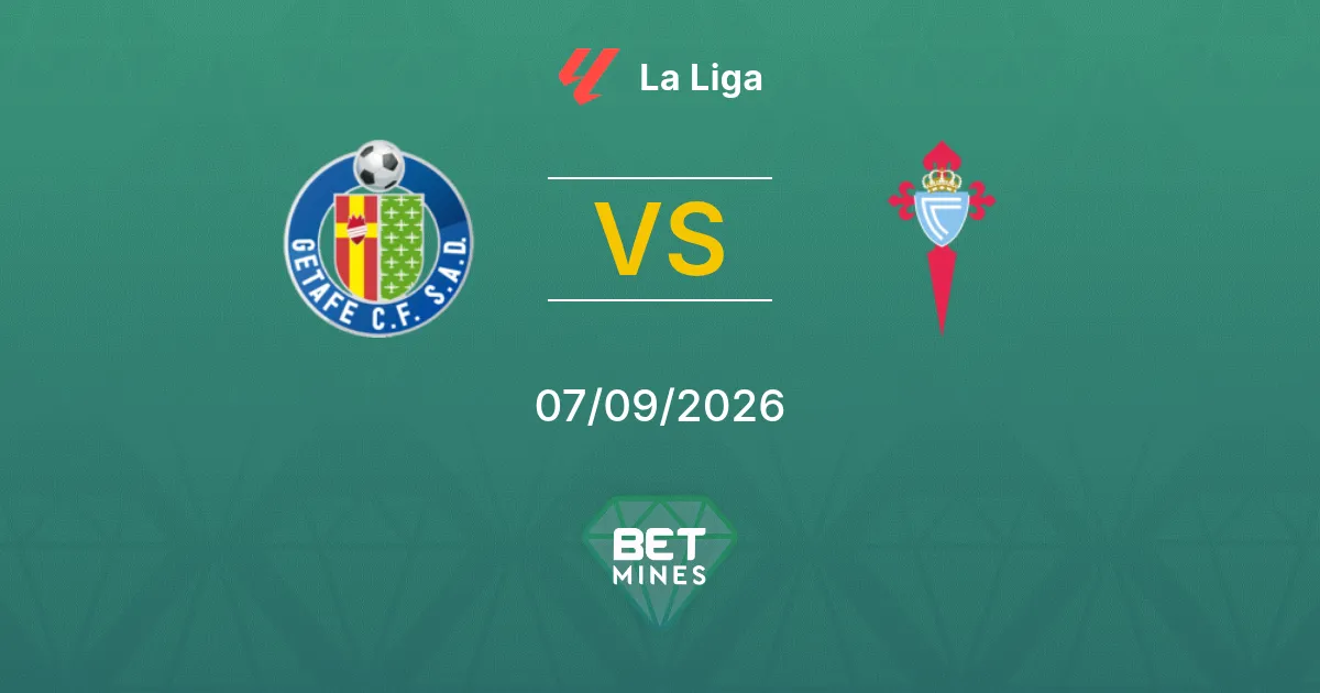 Pronostic Getafe vs Celta de Vigo : aperçu et analyse du match | La Liga 07-09-2026