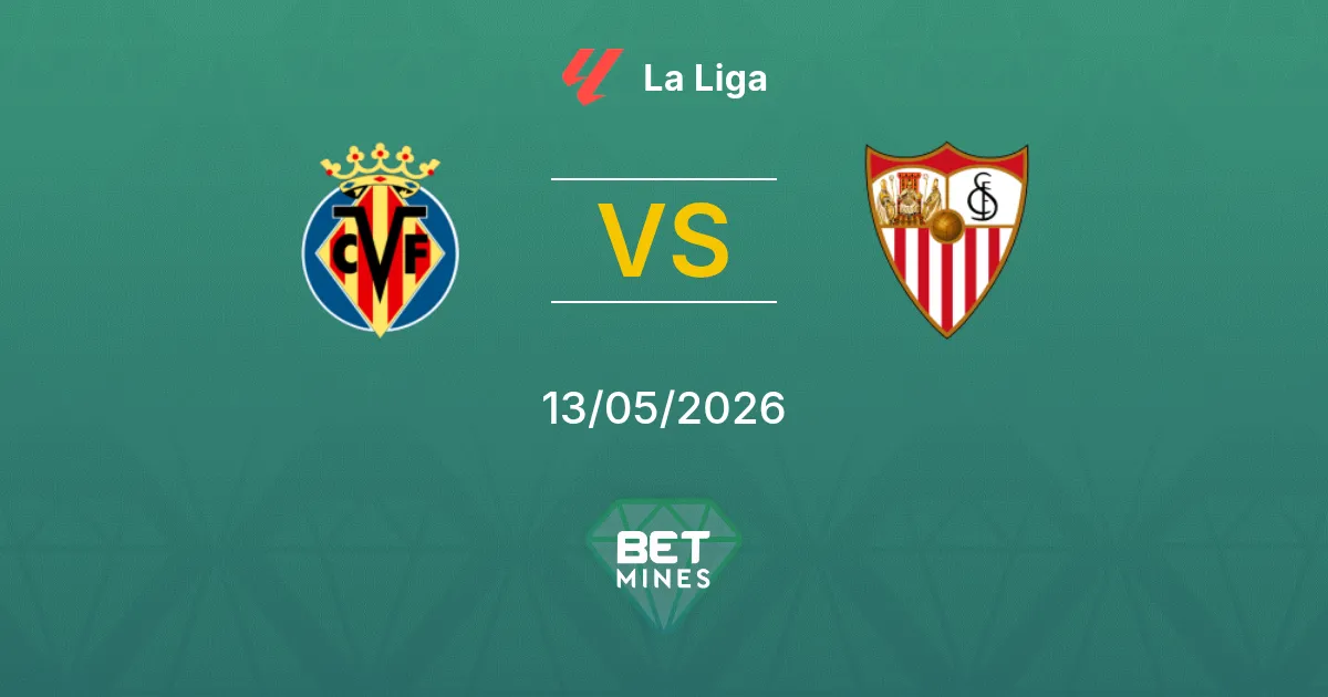 Villarreal vs Siviglia Pronostico: Anteprima e Analisi della Partita | La Liga 13-05-2026