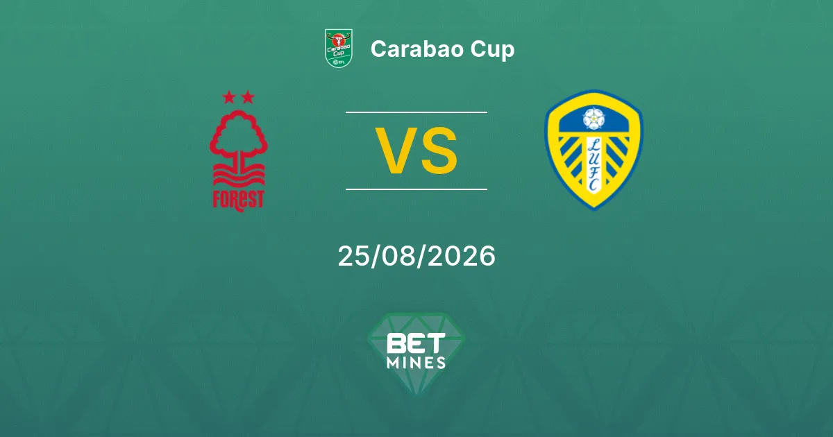 Pronóstico Nottingham Forest vs Leeds United: Previa y Análisis del Partido | Carabao Cup 25-08-2026