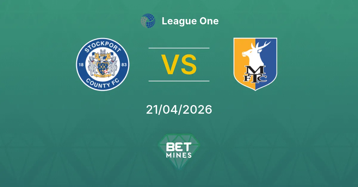 Stockport County vs Mansfield Town Pronostico: Anteprima e Analisi della Partita | League One 21-04-2026