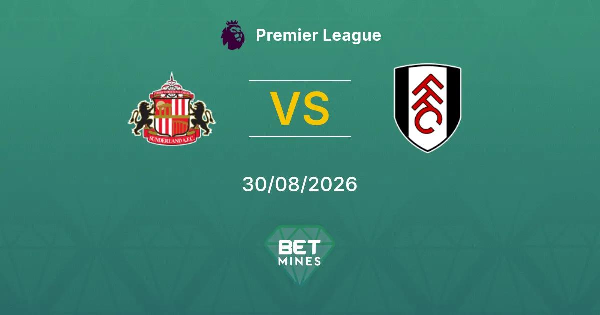Pronostic Sunderland vs Fulham : Aperçu et Analyse du Match | Premier League 30-08-2026