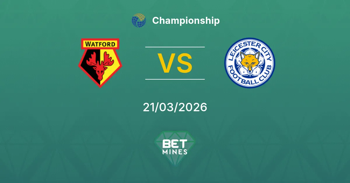 Watford vs Leicester City Pronostic : Aperçu et Analyse du Match | Championship 21-03-2026