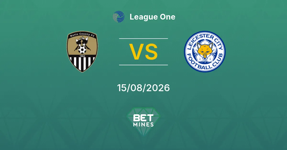 Pronostico Notts County vs Leicester City: Anteprima e Analisi della Partita | League One 15-08-2026