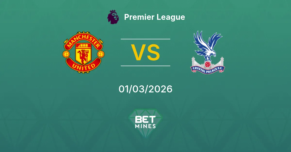 Manchester United vs Crystal Palace Pronostic : Aperçu et Analyse du Match | Premier League 01-03-2026