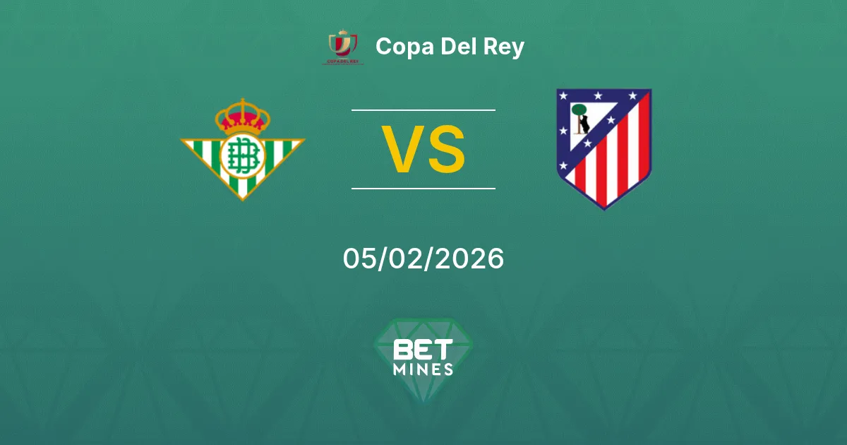 Real Betis vs Atlético Madrid Prediction: Match Preview and Analysis | Copa Del Rey 05-02-2026