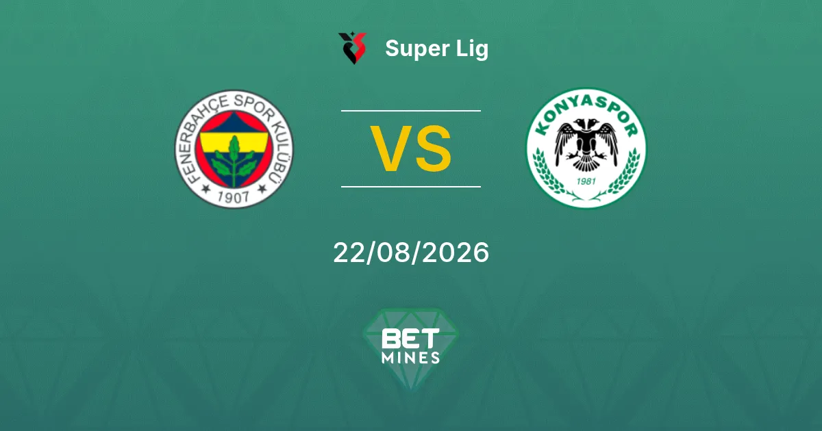 Pronostic Fenerbahçe vs Konyaspor : Aperçu et Analyse du Match | Super Lig 22-08-2026