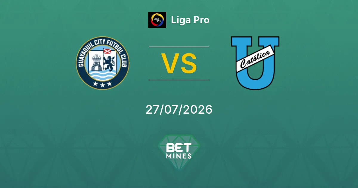 Pronostic Guayaquil City vs Universidad Católica : Aperçu et Analyse du Match | Liga Pro 27-07-2026