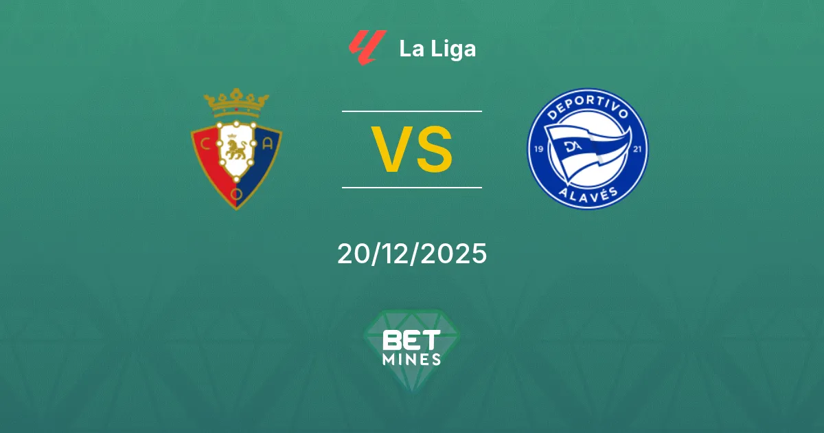 Osasuna vs Deportivo Alavés Pronostico: Anteprima e Analisi della Partita | La Liga 20-12-2025